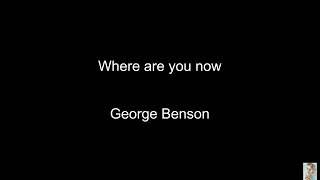 Where are you now (George Benson) BT