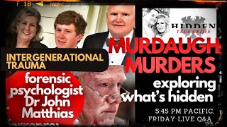 MURDAUGH FAMILY CRIMES: POWER AND MULTIGENERATIONAL SHAME: PART 1 with PSYCHOLOGIST DR JOHN MATTHIAS