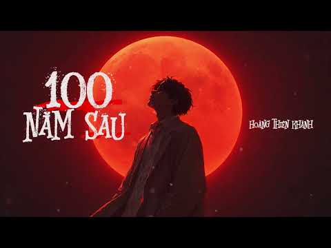 100 Năm Sau - Hoàng Thiên Khánh | Lyric Video