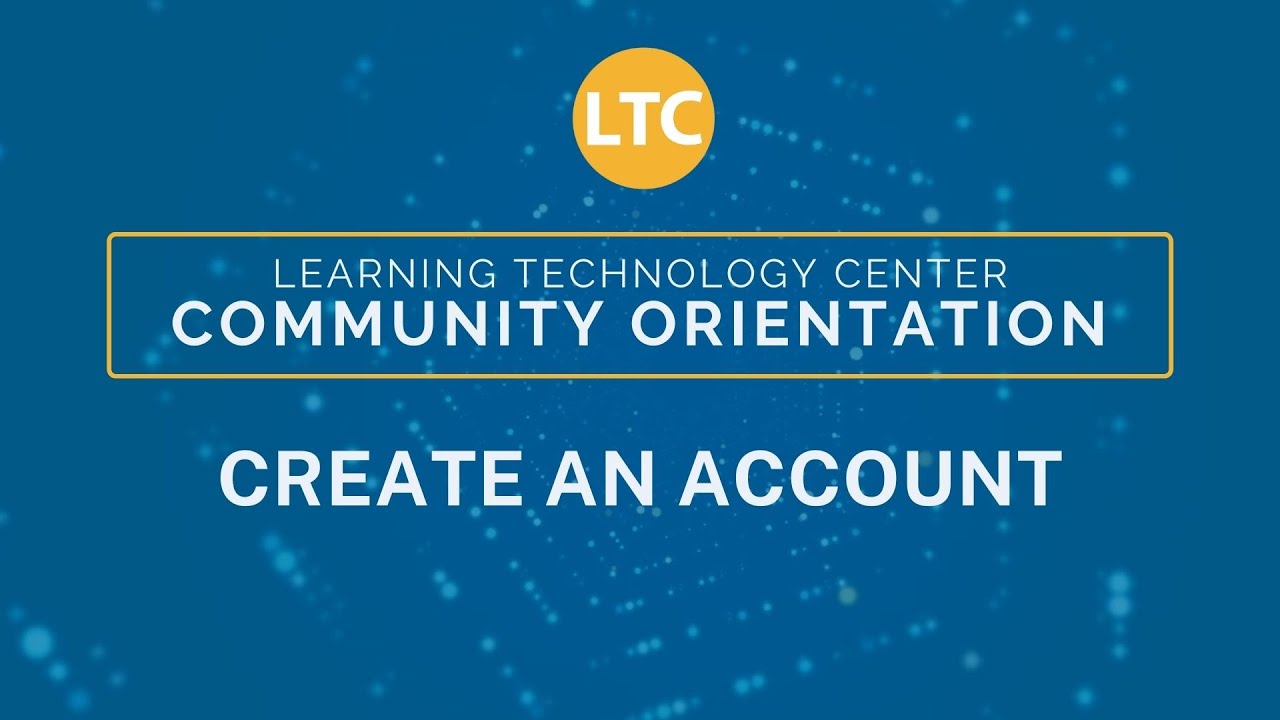 LTC Community Orientation: Create An Account