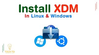 How to install XDM in Linux and windows