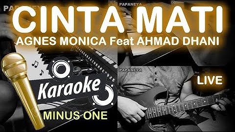 CINTA MATI - AGNES MONICA Feat AHMAD DHANI - KARAOKE MINUS ONE LIVE With LYRIC By PAPANEYA