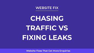 Website Fixes That Get More Enquiries #23 - Stop Chasing Traffic And Fix Website Leaks
