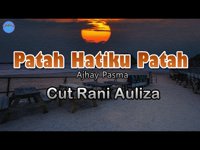 Patah Hatiku Patah - Cut Rani Auliza (Lirik Lagu) class=