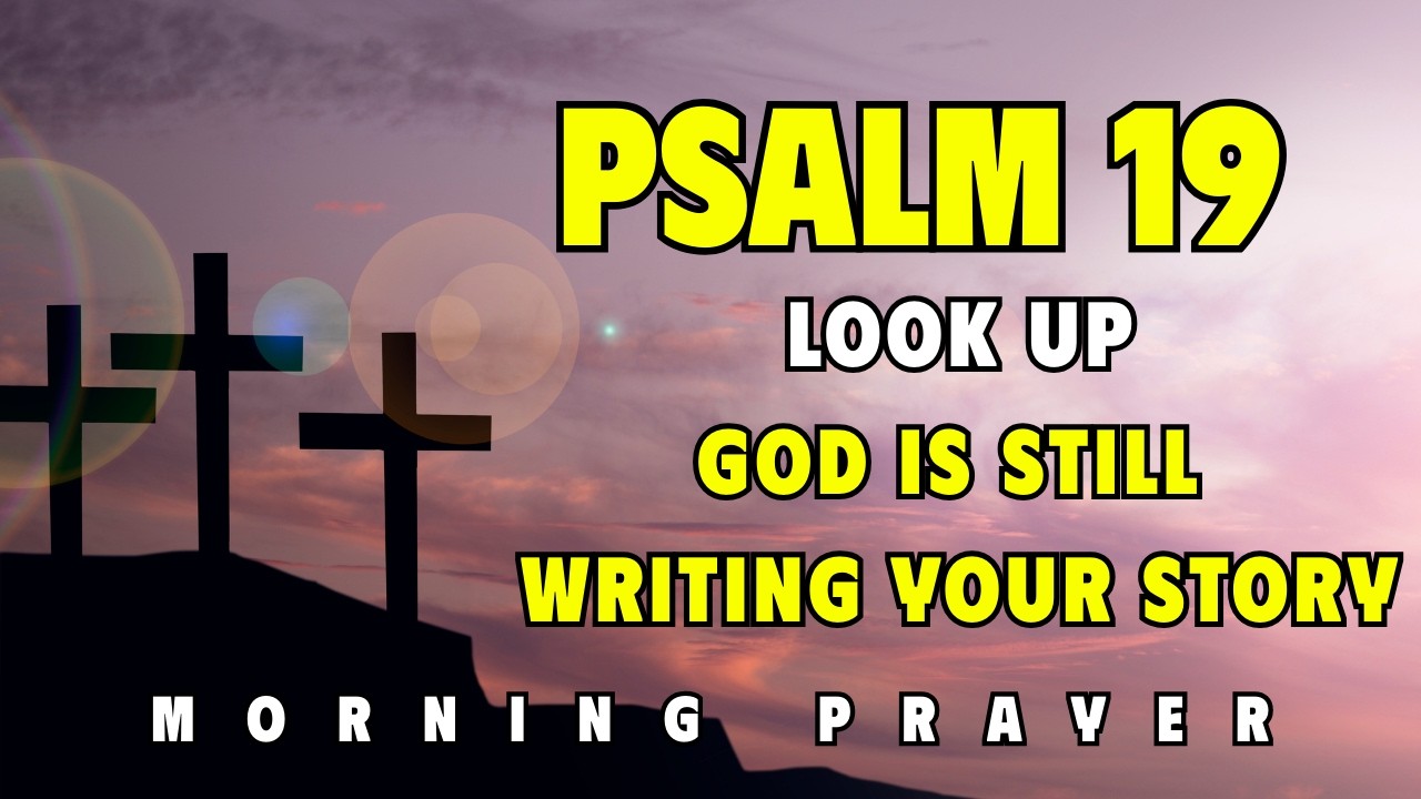 Psalm 19 — Morning Devotional: Look Up—God Is Still Writing Your Story