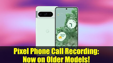 Pixel Phone Call Recording: Now on Older Models! | Google