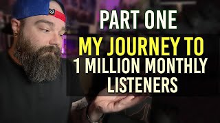 Zero To 10,000 Monthly Listeners [PART ONE] My Journey To 1 Million