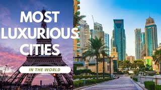From Monaco to Dubai: The World's Most Exclusive Cities