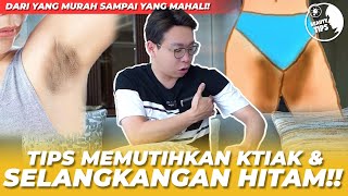 TIPS MEMUTIHKAN KETIAK & SELANGKANGAN HITAM!! DARI YG MURAH SAMPE YG MAHAL! - BEAUTY TIPS