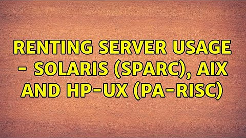 Renting server usage - Solaris (SPARC), AIX and HP-UX (PA-RISC)