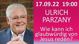 ULRICH PARZANY - Wie kann ich glaubwürdig von Jesus reden?  : :  Vortrag am 17.09.2022 in Trupbach