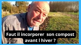 Faut il incorporer son compost et fumier  avant l' hiver  ou aprés ?