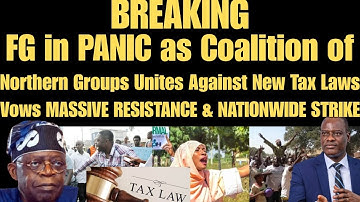 BREAKING: FG PANIC as Northern Groups Unite Against New Tax Laws, Vow RESISTANCE & NATIONWIDE STRIKE