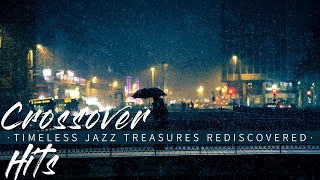 Timeless Jazz Treasures: Rediscovered Crossover Hits || Love Ballads