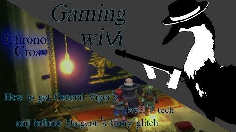 GwTB: How to get General Vipers level 7 tech and infinite Dragoons Glory glitch on Chrono Cross