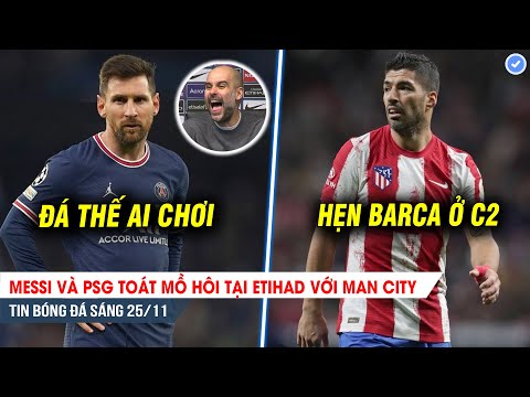 TIN BÓNG ĐÁ 25/11| Messi và PSG toát mồ hôi với Man City, Atletico uống C2 trước Barca