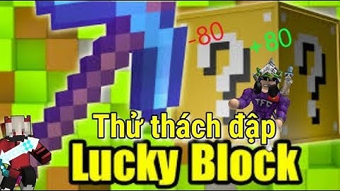 TNT thử thách đập lucky block may mắn , lucky block xui xẻo và cái kết||ツHIEUTNT1972ツ||