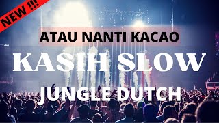 DJ KASIH SLOW JUNGLE DUTCH || FULL BASS