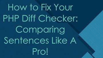 How to Fix Your PHP Diff Checker: Comparing Sentences Like A Pro!