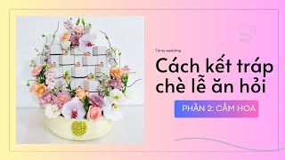 Cách xếp tráp chè lục giác lễ ăn hỏi - Phần 2: Cắm hoa