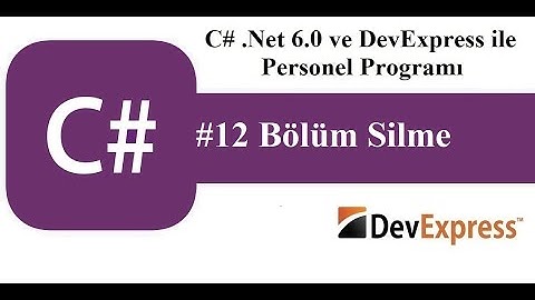 #12 C# .Net 6.0 ve DevExress ile Personel Programı - Bölüm Silme