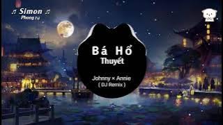 Bá Hổ Thuyết - Bá Tước Johnny   Đường Bá Hổ Annnie ( Dj Remix ) | ♫Nhạc remix hay nhất ♫