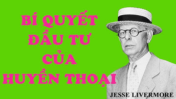 Đầu tư chứng khoán như thế nào? Jesse Livermore