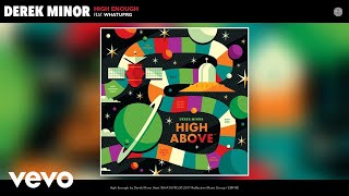 Video thumbnail of "Derek Minor - High Enough (Audio) ft. WHATUPRG"
