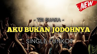 DJ AKU BUKAN JODOHNYA - TRI SUAKA - SINGLE FUNKOT.