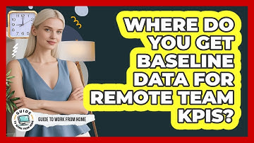 Where Do You Get Baseline Data For Remote Team KPIs?