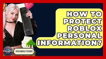 How To Protect Roblox Personal Information? - Open World Tycoons
