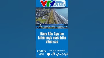 Băng Bắc Cực tan khiến mực nước biển dâng cao | VTVWDB