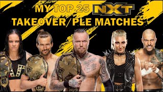 My Top 25 NXT Takeover/ PLE Matches