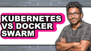 Kubernetes vs Docker Swarm: Which Is Better?