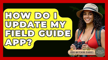 How Do I Update My Field Guide App? - Bird Watching Diaries