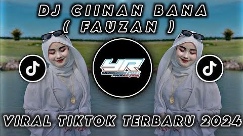 DJ CIINAN BANA ( FAUZANA ) VIRAL TIKTOK TERBARU 2024 ( Yordan Remix Scr )