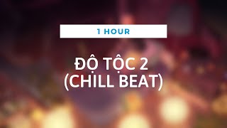 ĐỘ TỘC 2 (1 HOUR) - REMIX BY BIGGIES (Chill Version)