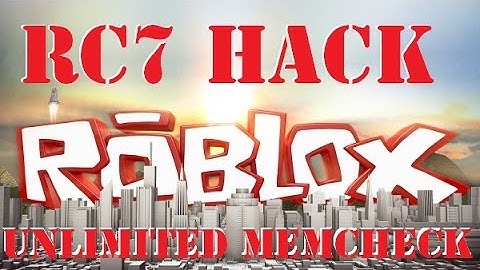 (UPDATED! 8/31/16) [ROBLOX HACKED] RC7 HACK, UNLIMITED MEMCHECK WORKING (8/30/16)