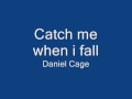 Daniel Cage - Catch me when i fall.wmv