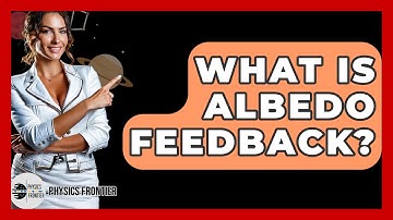 What Is Albedo Feedback? - Physics Frontier