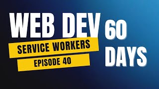 JavaScript Service Workers Explained | Day 40 of 60 Days Web Development Challenge