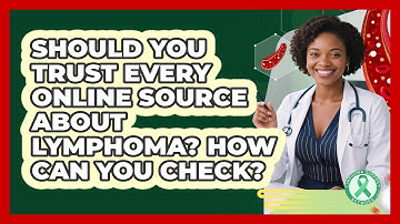 Should You Trust Every Online Source About Lymphoma? How Can You Check? - Lymphoma Support Network
