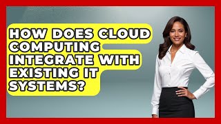 How Does Cloud Computing Integrate With Existing IT Systems | The SaaS Pros Breakdown News
