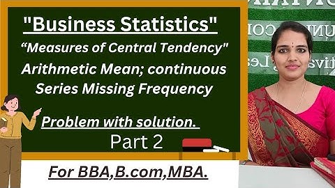 Continuous Series Arithmetic mean missing frequency|| Business Statistics #businessstatistics