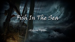 Fish In the Sea - Alderon Tyran