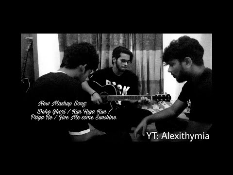 Deho Ghori,  Kun Faya Kun, Priya Re,  Give Me Some Sunshine || Alexithymia Cover || Mashup 2021