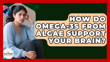 How Do Omega-3s From Algae Support Your Brain? - Brain Health Support Network