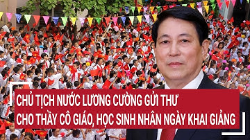 Xúc động: Chủ tịch nước Lương Cường gửi thư cho thầy cô giáo, học sinh nhân ngày khai giảng