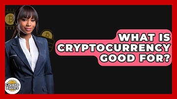 What Is Cryptocurrency Good For? - CryptoBasics360.com