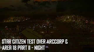Star Citizen Test over Arccorp & Area 18 Part II - Night